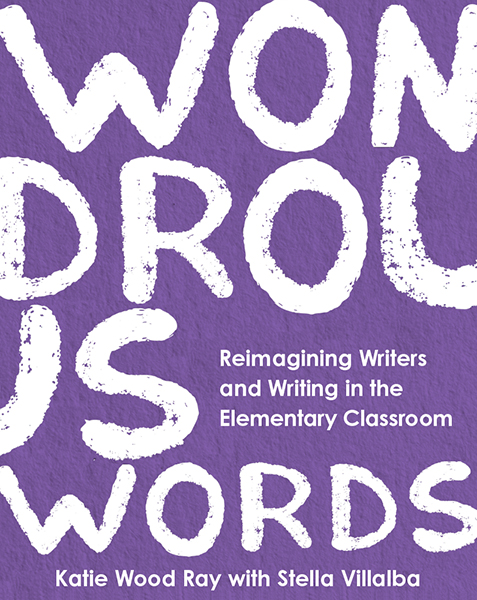 Wondrous Words: Reimagining Writers and Writing in the Elementary Classroom book cover
